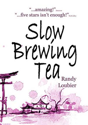 Slow Brewing Tea by Randy Loubier