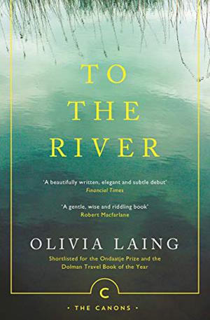 To the River: A Journey Beneath the Surface by Olivia Laing, Kate Reading