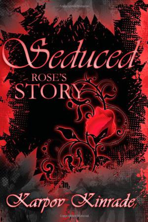 Seduced: Rose's Story  (The Seduced Saga, #1-3) by Karpov Kinrade