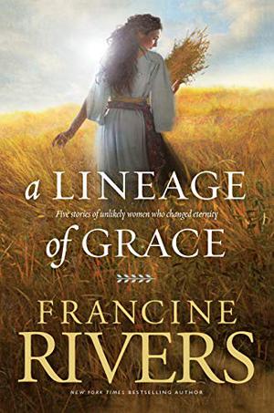 A Lineage of Grace (Lineage of Grace #1- 5)