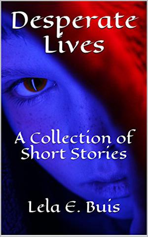 Desperate Lives by Lela E. Buis