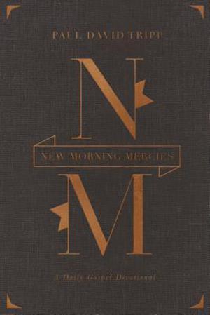 New Morning Mercies: A Daily Gospel Devotional  (Gift Edition) by Paul David Tripp