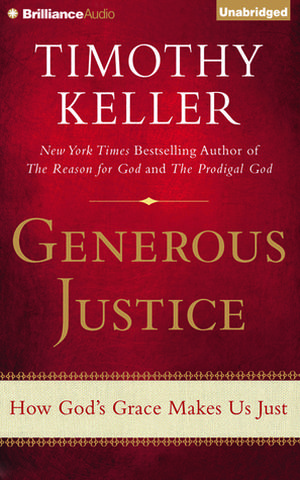 Generous Justice: How God's Grace Makes Us Just by Timothy J. Keller, Tom Parks