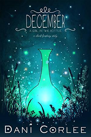 December  (A Girl in the Bottle #1) by Dani Corlee