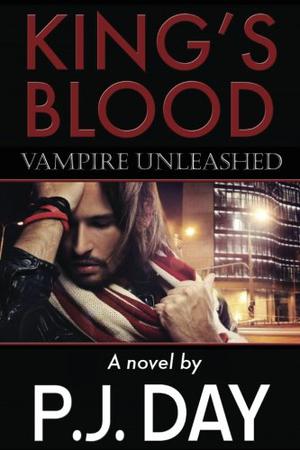 King's Blood: Vampire Unleashed by P.J. Day