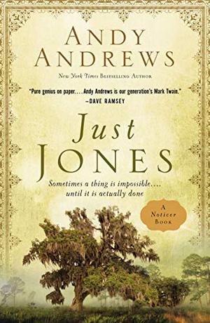 Just Jones: Sometimes a Thing Is Impossible . . . Until It Is Actually Done by Andy Andrews