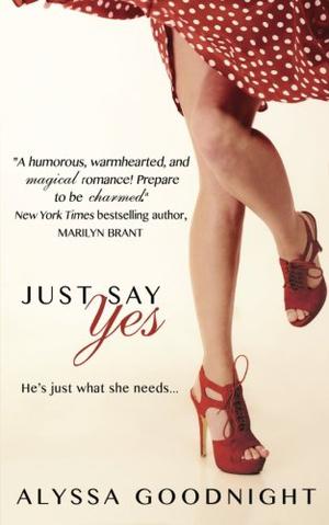 Just Say Yes by Alyssa Goodnight