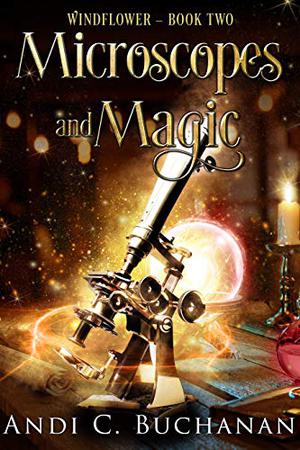 Microscopes and Magic by Andi C. Buchanan