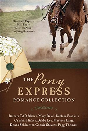 The Pony Express Romance Collection by Barbara Tifft Blakey, Darlene Franklin, Cynthia Hickey, Debby Lee, Maureen Lang, Donna Schlachter, Connie Stevens, Pegg Thomas, Mary Davis