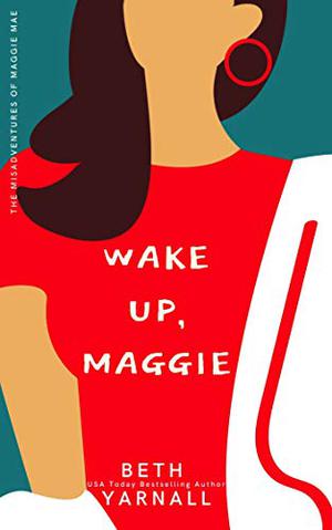Wake Up, Maggie (The Misadventures of Maggie Mae #1)