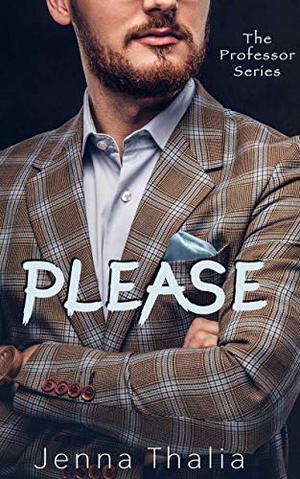 Please  (The Professor Volume II) by Jenna Thalia