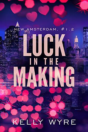 Luck in the Making by Kelly Wyre