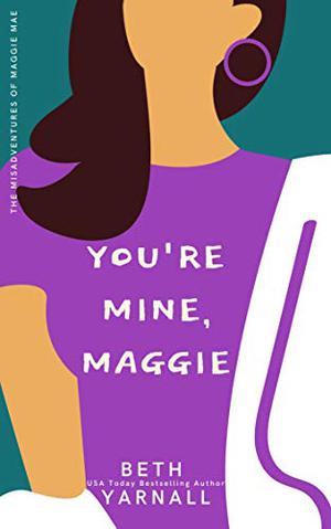 You're Mine, Maggie by Beth Yarnall