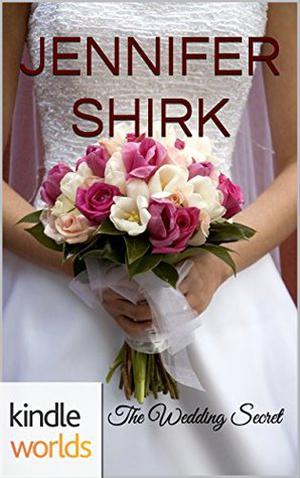 The Wedding Secret by Jennifer Shirk