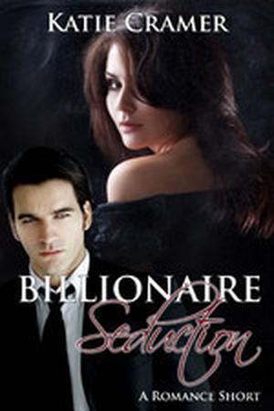 Billionaire Seduction by Katie Cramer