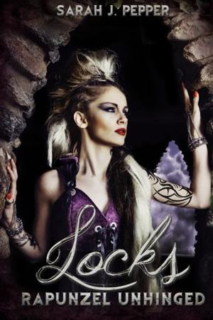 Locks: Rapunzel Unhinged by Sarah J. Pepper