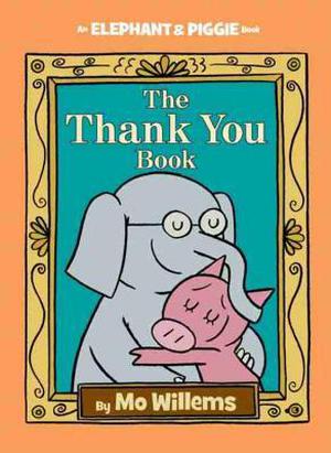 The Thank You Book (Elephant & Piggie #25)