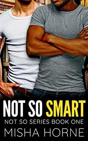 Not So Smart by Misha Horne, A.J. Sisko