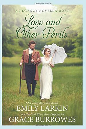 Love and Other Perils: A Regency Novella Duet by Emily Larkin, Grace Burrowes