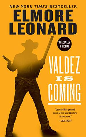 Valdez Is Coming. Elmore Leonard by Elmore Leonard