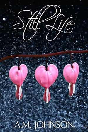 Still Life by A.M. Johnson