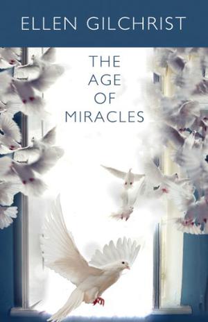The Age of Miracles by Ellen Gilchrist
