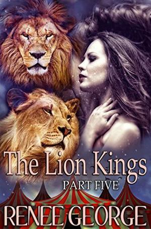 The Lion Kings: Part Five by Renee George
