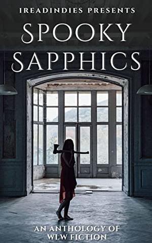 Spooky Sapphics by G. Benson, Lucy Bexley, Bryce Oakley, Lila Bruce, C.L. Cattano, Lise Gold, K.C. Luck, Ocean, Caitlin Ryan, L.L. Shelton, S.D. Simper, Sue Still, Lianyu Tan, Emma Wallis, Barbara Winkes