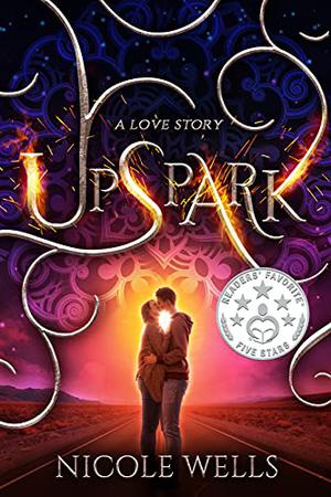 UpSpark: A New Adult Inspirational Romance by Nicole Wells