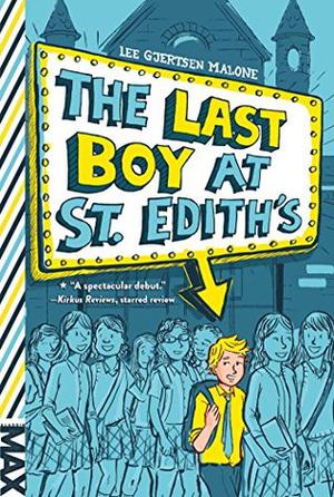 The Last Boy at St. Edith's  (MAX) by Lee Gjertsen Malone