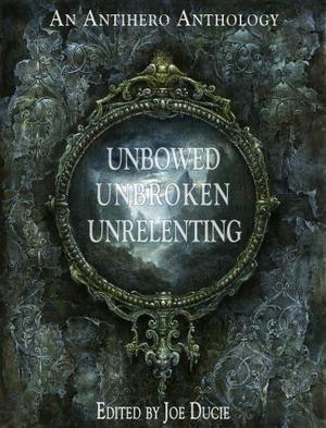 Unbowed, Unbroken, Unrelenting  (DLP Anthology, #1) by Joe Ducie, Trevor Jones, Aivaras Ziukas, Greg Redlawsk, Jonathan Leung, Bartlomiej Forys, Shaquille A. Clarke, Jeremy Fogelman, Brian X. James, David Ryan, Mic Byrd, Blair Everingham, Brandon Bundy, Mark Grondin, Matt Silver, C.M. Carter