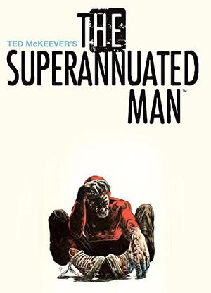 The Superannuated Man by Ted McKeever