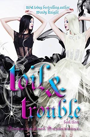 Toil & Trouble (Toil & Trouble #3)