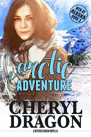 Arctic Adventure: Men of Alaska 3: A Reverse Harem Novella (Men of Alaska #3)