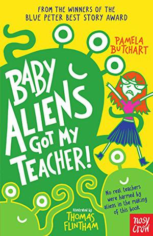 Baby Aliens Got My Teacher! by Pamela Butchart