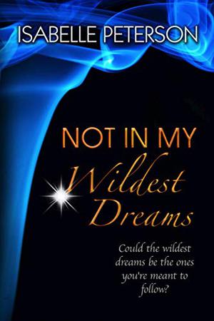 Not in My Wildest Dreams by Isabelle Peterson