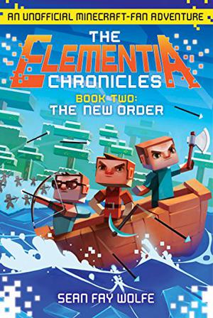 The New Order: An Unofficial Minecraft-Fan Adventure (The Elementia Chronicles #2)