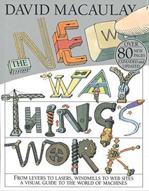 The New Way Things Work by David Macaulay, Neil Ardley