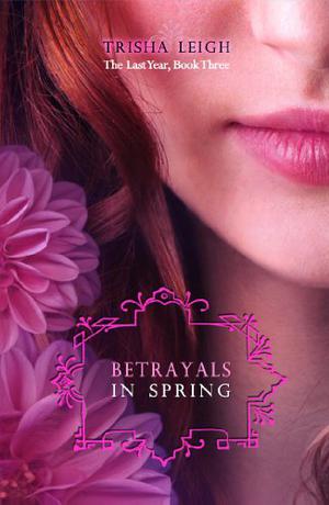 Betrayals in Spring (The Last Year #3)