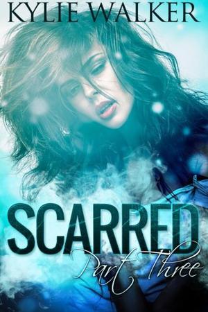 Scarred - Part 3 (Scarred Trilogy #2 part 1 of 2)