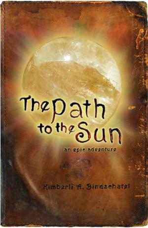 The Path to the Sun by Kimberli A. Bindschatel