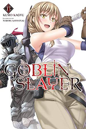 Goblin Slayer, Vol. 13  (light novel)  (Goblin Slayer (ゴブリンスレイヤー / Goblin Slayer Light Novels #13)