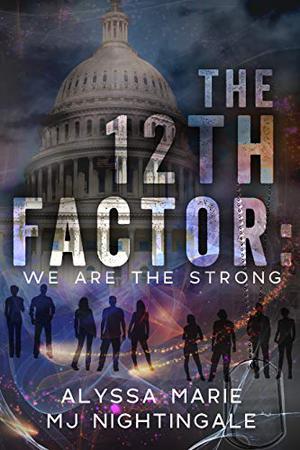 The 12th Factor: We are the Strong  (The 12th Factor Series Book 1) by Alyssa Marie, M.J. Nightingale