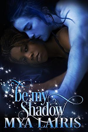 Be My Shadow by Mya Lairis