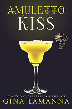 Amuletto Kiss  (The Magic & Mixology Mystery Series) by Gina LaManna