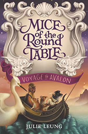 The Mice of the Round Table 2: Voyage to Avalon by Julie Leung