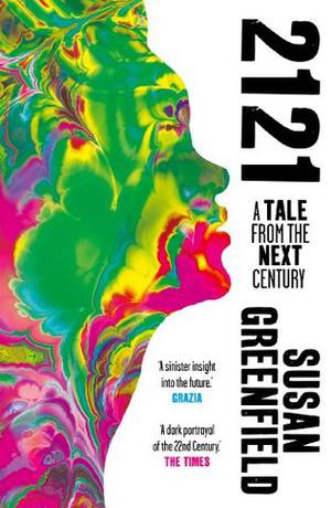 2121: A Tale From the Next Century by Susan A. Greenfield