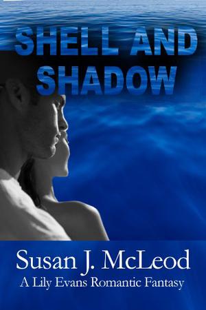 Shell And Shadow: A Lily Evans Romantic Fantasy by Susan J. McLeod