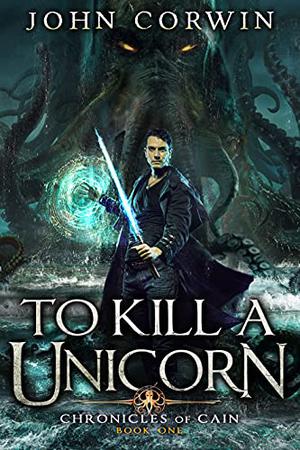 To Kill a Unicorn by John Corwin