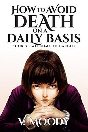 How to Avoid Death on a Daily Basis: Book Three (How To Avoid Death On A Daily Basis #3)